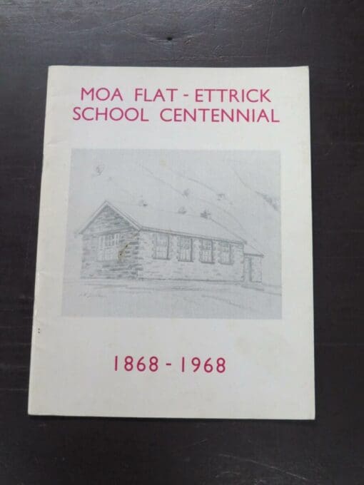 Moa Flat - Ettrick School Centennial 1868 - 1968, Central Otago News Print, [1968], stapled booklet, 32 pages, illustrated, 24 cm x 18 cm, Otago, Dead Souls Bookshop, Dunedin Book Shop