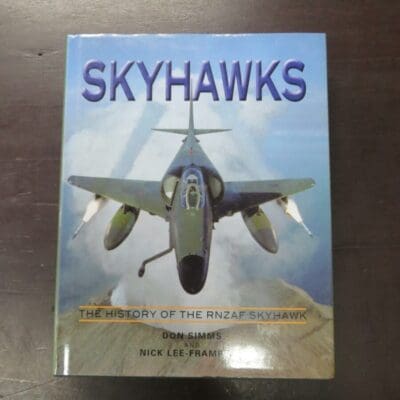 Don Simms, Nick Lee-Frampton, Skyhawks, The History Of The RNZAF Skyhawk, WilsonScott Publishing International Ltd, Christchurch, 2011, hardback with dustjacket, 375 pages, illustrated, 26.5 cm x 21 cm, Military, Planes, New Zealand Military, Aviation, New Zealand Aviation, Dead Souls Bookshop, Dunedin Book Shop