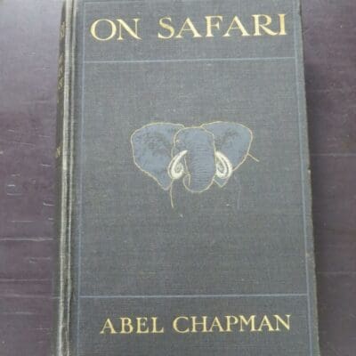 Abel Chapman, On Safari, Big Game Hunting In British East Africa, With Studies In Bird-Life, With 170 Illustrations by the Author and E. Caldwell, Sketches and Photographs, Edward Arnold, London, 1908, decorative cloth, hardback with gilt titling, lacking dustjacket if issued, 340 pages + 4 pages and 16 pages of publisher's lists, etc, 23 cm x 15 cm, Hunting, Dead Souls Bookshop, Dunedin Book Shop