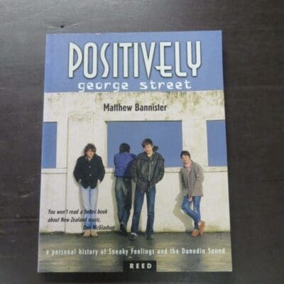 Matthew Bannister, Positively George Street, Sneaky Feelings and the Dunedin Sound - a Personal Reminiscence, Auckland, 1999, paperback, 207 pages, illustrated, 24 cm x 18 cm, Music, New Zealand Music, Dead Souls Bookshop, Dunedin Book Shop