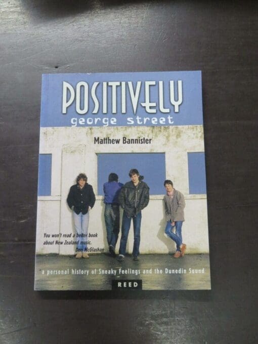 Matthew Bannister, Positively George Street, Sneaky Feelings and the Dunedin Sound - a Personal Reminiscence, Auckland, 1999, paperback, 207 pages, illustrated, 24 cm x 18 cm, Music, New Zealand Music, Dead Souls Bookshop, Dunedin Book Shop